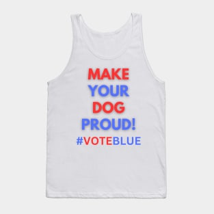 MAKE YOUR DOG PROUD!  #VOTEBLUE Tank Top